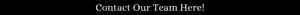 "Contact our team here"